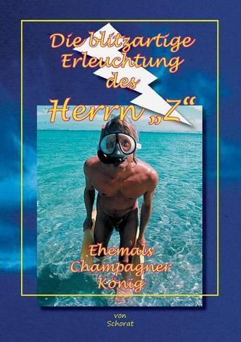 Cover image for Die blitzartige Erleuchtung des Herrn Z: Ehemals ChampagnerKoenig