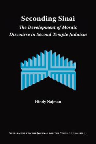 Cover image for Seconding Sinai: The Development of Mosaic Discourse in Second Temple Judaism