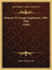 Cover image for Memoir of George Engelmann, 1809-1884 (1896)