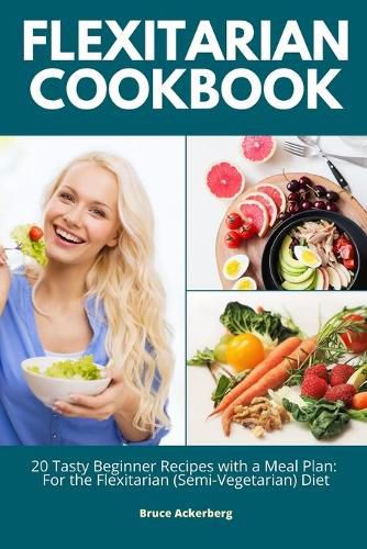 Flexitarian Cookbook: 20 Tasty Beginner Recipes with a Meal Plan: For the Flexitarian (Semi-Vegetarian) Diet