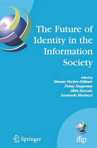 Cover image for The Future of Identity in the Information Society: Proceedings of the Third IFIP WG 9.2, 9.6/11.6, 11.7/FIDIS International Summer School on the Future of Identity in the Information Society, Karlstad University, Sweden, August 4-10, 2007