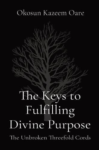 Cover image for The Keys to Fulfilling Divine Purpose: The Unbroken Threefold Cords