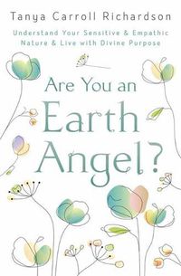 Cover image for Are You An Earth Angel?: Understand Your Sensitive and Empathic Nature and Live with Divine Purpose