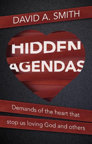 Cover image for Hidden Agendas: Demands of the Heart that Stop Us Loving God and Others