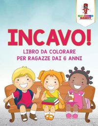 Cover image for Incavo!: Libro Da Colorare Per Ragazze Dai 6 Anni