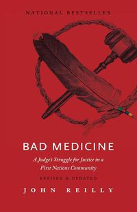 Cover image for Bad Medicine - Revised & Updated: A Judge's Struggle for Justice in a First Nations Community - Revised & Updated