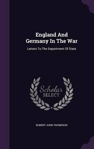 England and Germany in the War: Letters to the Department of State