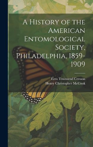 Cover image for A History of the American Entomological Society, Philadelphia, 1859-1909