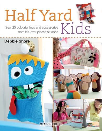 Cover image for Half Yard (TM) Kids: Sew 20 Colourful Toys and Accessories from Left-Over Pieces of Fabric