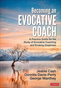 Cover image for Becoming an Evocative Coach: A Practice Guide for the Study of Evocative Coaching and Evoking Greatness