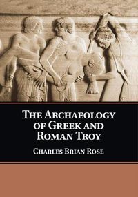 Cover image for The Archaeology of Greek and Roman Troy