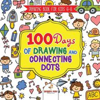 Cover image for Drawing Book for Kids 6-8. 100 Days of Drawing and Connecting Dots. The One Activity Per Day Promise for Improved Mental Acuity (All Things Not Living Edition)