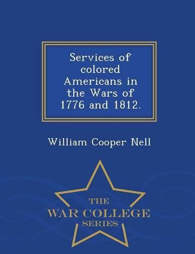 Services of Colored Americans in the Wars of 1776 and 1812. - War College Series