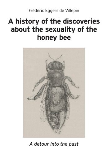 Cover image for A history of the discoveries about the sexuality of the honey bee