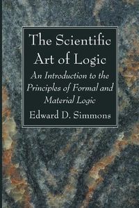 Cover image for The Scientific Art of Logic: An Introduction to the Principles of Formal and Material Logic