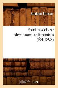 Cover image for Pointes Seches: Physionomies Litteraires (Ed.1898)