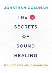 Cover image for The 7 Secrets of Sound Healing Revised Edition