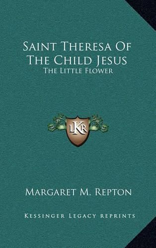 Saint Theresa of the Child Jesus: The Little Flower