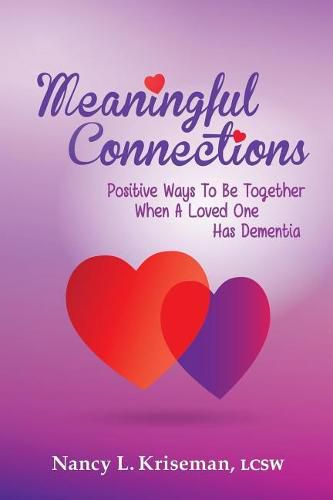 Cover image for Meaningful Connections: Positive Ways To Be Together When A Loved One Has Dementia