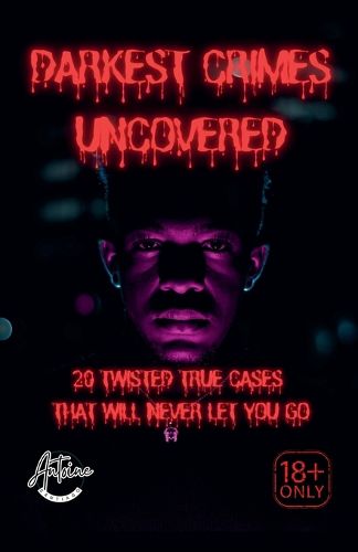 Cover image for Darkest Crimes Uncovered 20 Twisted True Cases That Will Never Let You Go