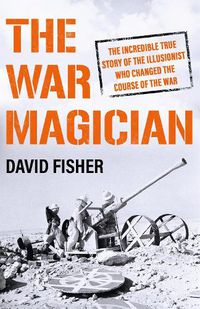 Cover image for The War Magician: The man who conjured victory in the desert