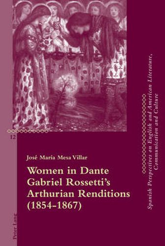 Cover image for Women in Dante Gabriel Rossetti's Arthurian Renditions (1854-1867)