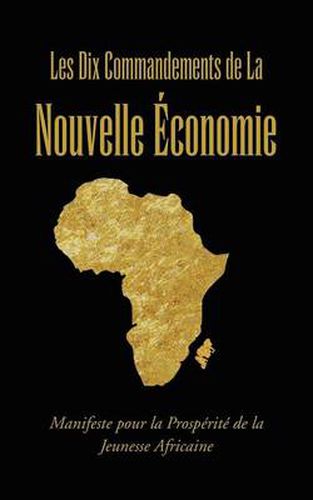 Cover image for Les Dix Commandements de La Nouvelle Economie: Manifeste Pour La Prosperite de La Jeunesse Africaine