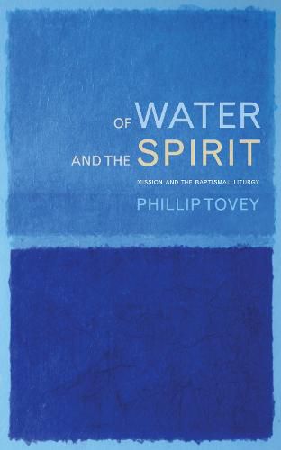 Cover image for Of Water and the Spirit: Mission and the Baptismal Liturgy