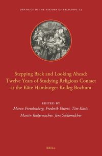 Cover image for Stepping Back and Looking Ahead: Twelve Years of Studying Religious Contact at the Kaete Hamburger Kolleg Bochum