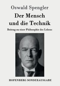 Cover image for Der Mensch und die Technik: Beitrag zu einer Philosophie des Lebens