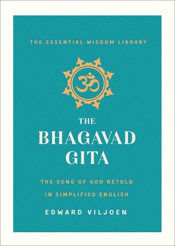 Cover image for The Bhagavad Gita: The Song of God Retold in Simplified English (The Essential Wisdom Library)