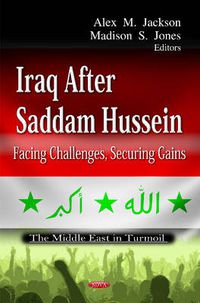 Cover image for Iraq After Saddam Hussein: Facing Challenges, Securing Gains