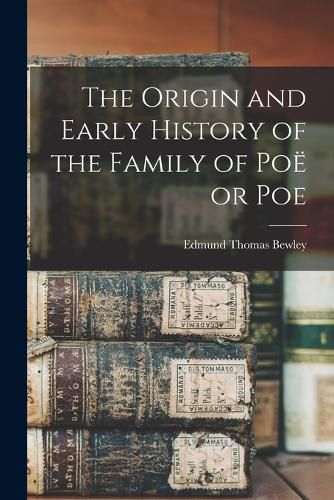 The Origin and Early History of the Family of Poe or Poe