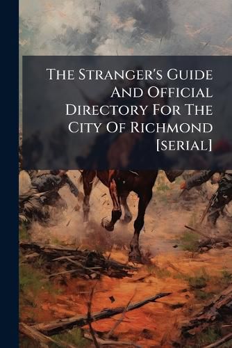 Cover image for The Stranger's Guide And Official Directory For The City Of Richmond [serial]