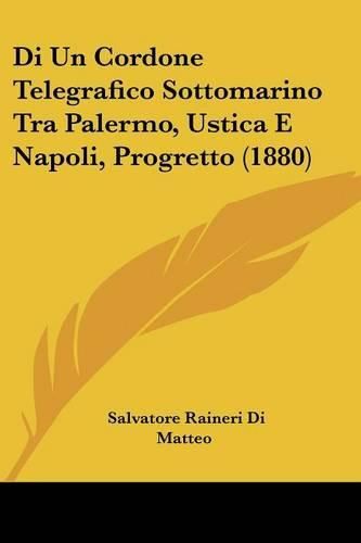 Cover image for Di Un Cordone Telegrafico Sottomarino Tra Palermo, Ustica E Napoli, Progretto (1880)