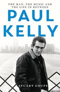 Cover image for Paul Kelly: The Man, the Music and the Life In-between
