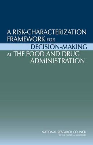 A Risk-Characterization Framework for Decision-Making at the Food and Drug Administration