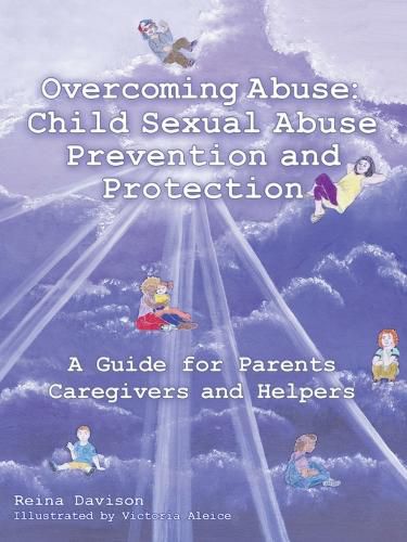 Cover image for Overcoming Abuse: Child Sexual Abuse Prevention and Protection: A Guide for Parents Caregivers and Helpers