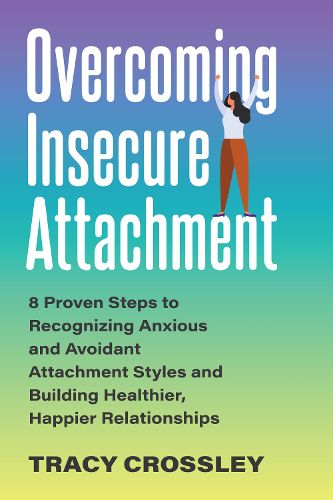 Cover image for Overcoming Insecure Attachment: 8 Proven Steps to Recognizing Anxious and Avoidant Attachment Styles and Building Healthier, Happier Relationships