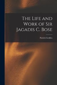 Cover image for The Life and Work of Sir Jagadis C. Bose