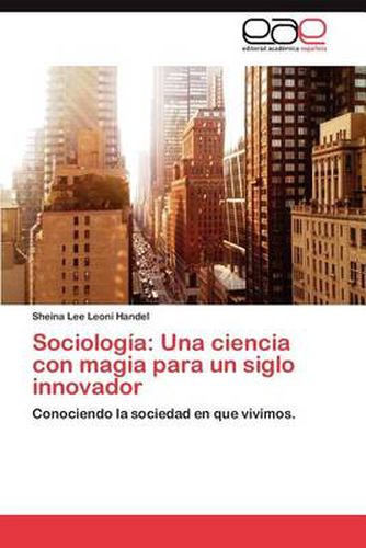 Cover image for Sociologia: Una Ciencia Con Magia Para Un Siglo Innovador