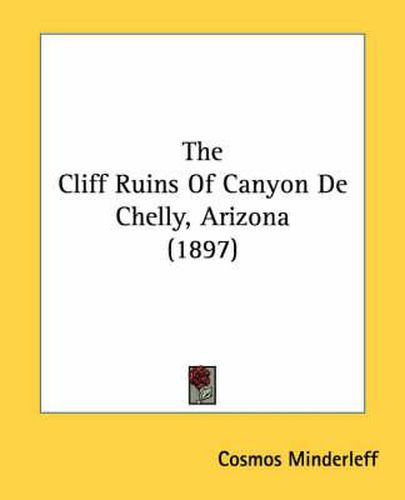 Cover image for The Cliff Ruins of Canyon de Chelly, Arizona (1897)