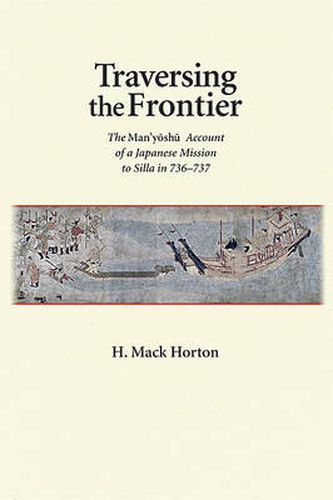 Cover image for Traversing the Frontier: The Man'yoshu Account of a Japanese Mission to Silla in 736-737