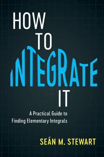 Cover image for How to Integrate It: A Practical Guide to Finding Elementary Integrals