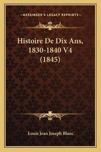 Cover image for Histoire de Dix ANS, 1830-1840 V4 (1845)