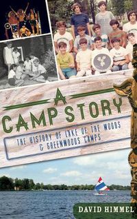 Cover image for A Camp Story: The History of Lake of the Woods & Greenwoods Camps