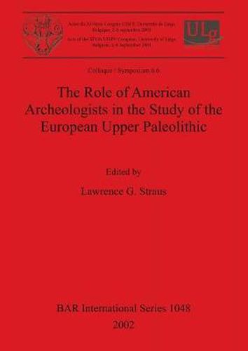 The Role of American Archeologists in the Study of the European Upper Paleolithic