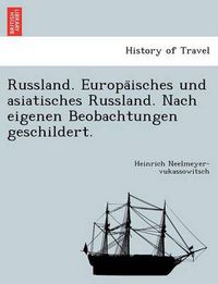 Cover image for Russland. Europa&#776;isches und asiatisches Russland. Nach eigenen Beobachtungen geschildert.