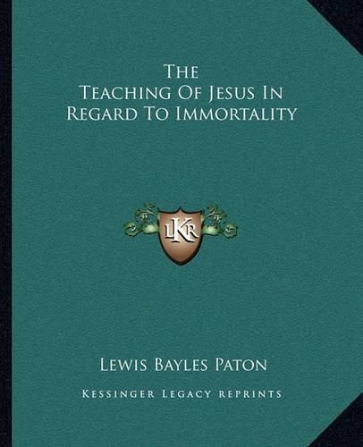 Cover image for The Teaching of Jesus in Regard to Immortality