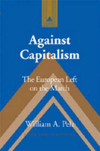 Cover image for Against Capitalism: The European Left on the March